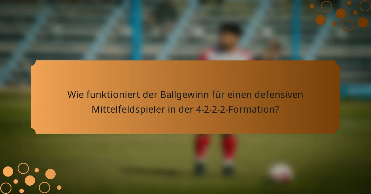 Wie funktioniert der Ballgewinn für einen defensiven Mittelfeldspieler in der 4-2-2-2-Formation?