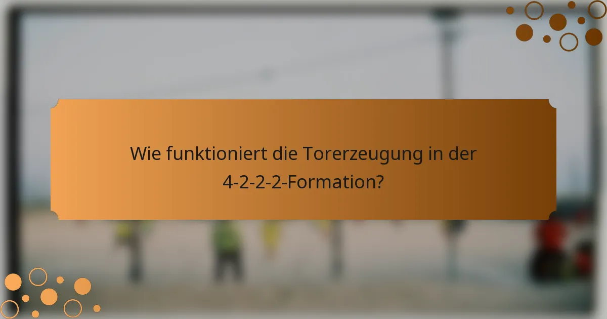 Wie funktioniert die Torerzeugung in der 4-2-2-2-Formation?