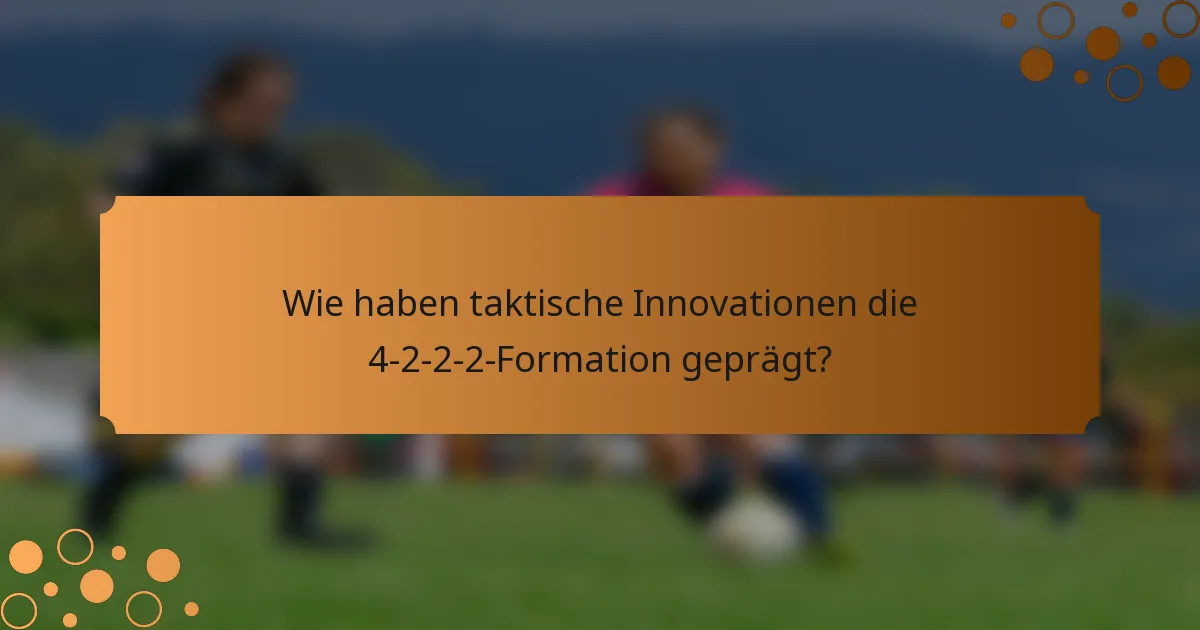 Wie haben taktische Innovationen die 4-2-2-2-Formation geprägt?