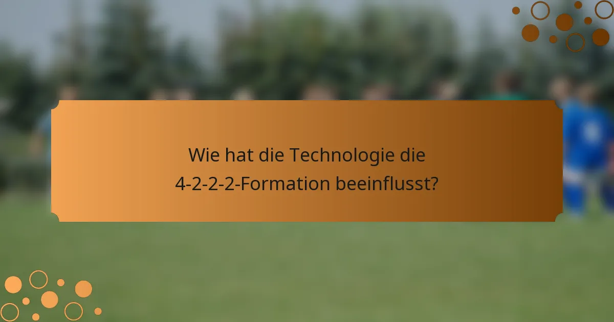 Wie hat die Technologie die 4-2-2-2-Formation beeinflusst?