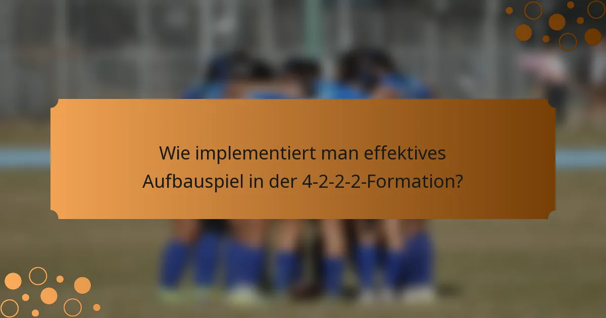 Wie implementiert man effektives Aufbauspiel in der 4-2-2-2-Formation?
