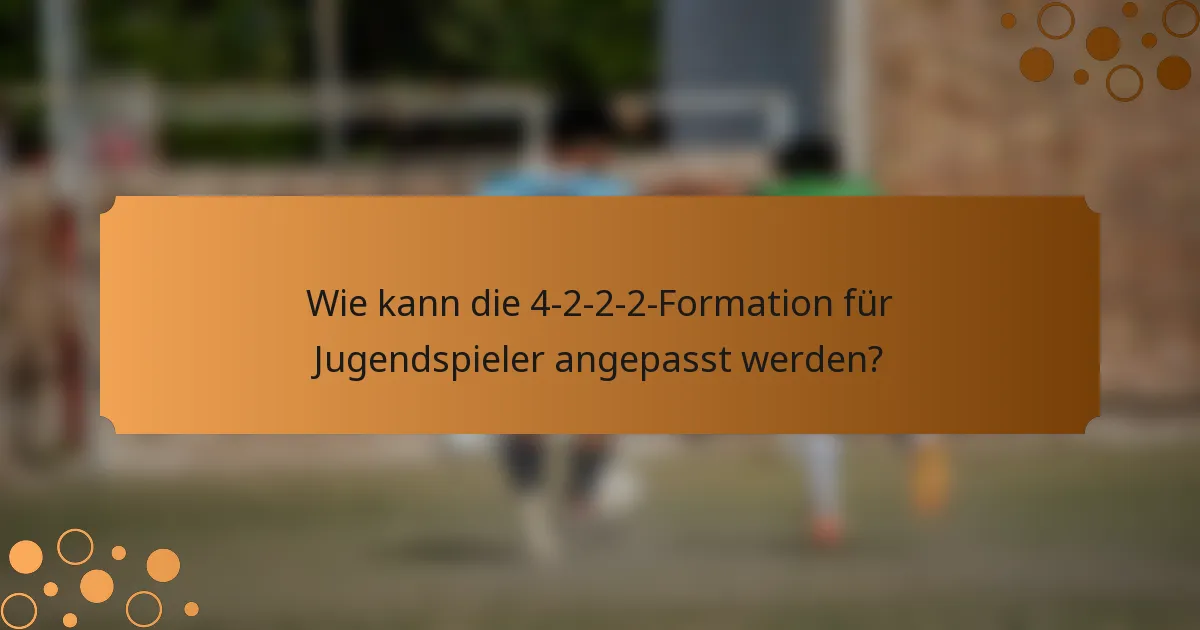 Wie kann die 4-2-2-2-Formation für Jugendspieler angepasst werden?