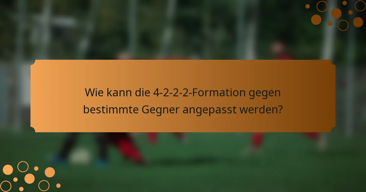 Wie kann die 4-2-2-2-Formation gegen bestimmte Gegner angepasst werden?