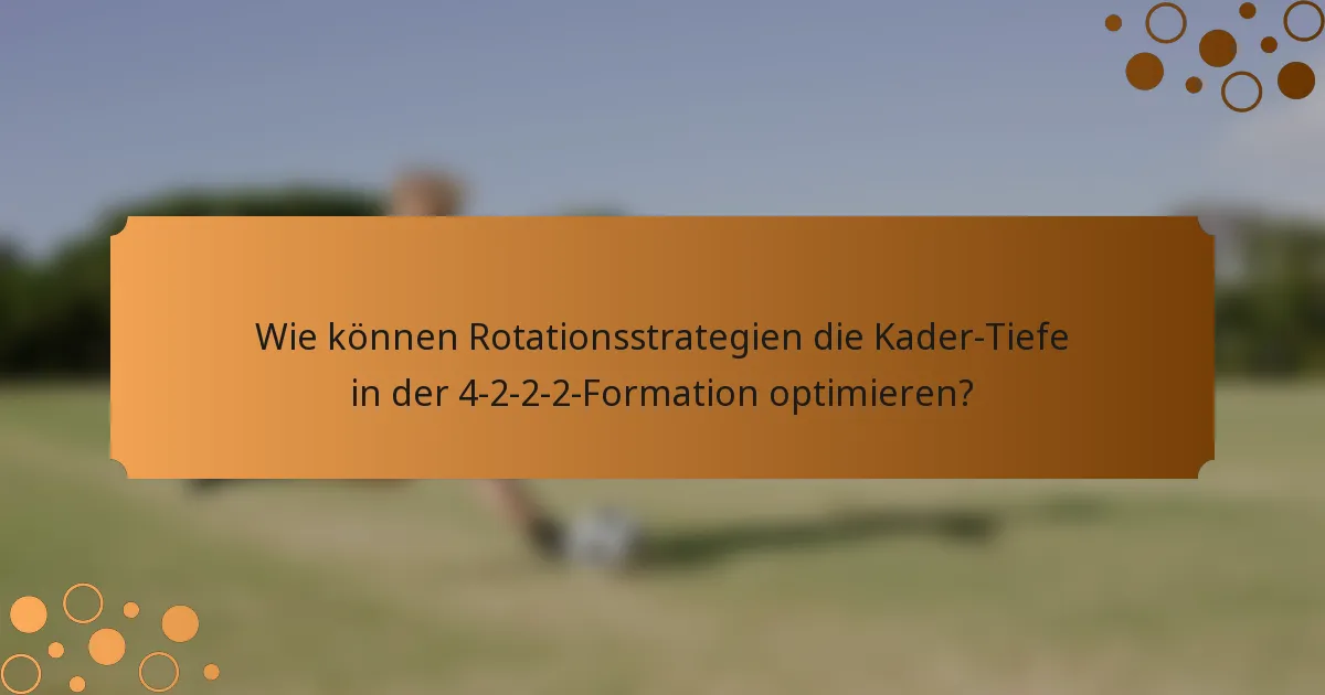 Wie können Rotationsstrategien die Kader-Tiefe in der 4-2-2-2-Formation optimieren?