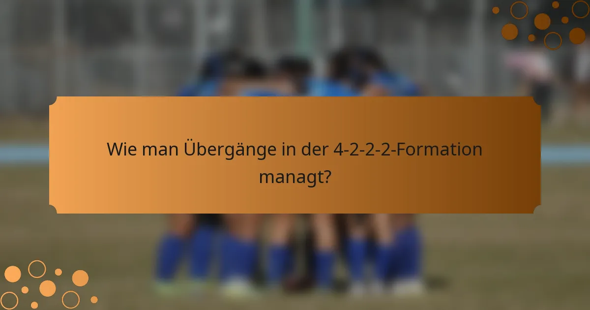 Wie man Übergänge in der 4-2-2-2-Formation managt?