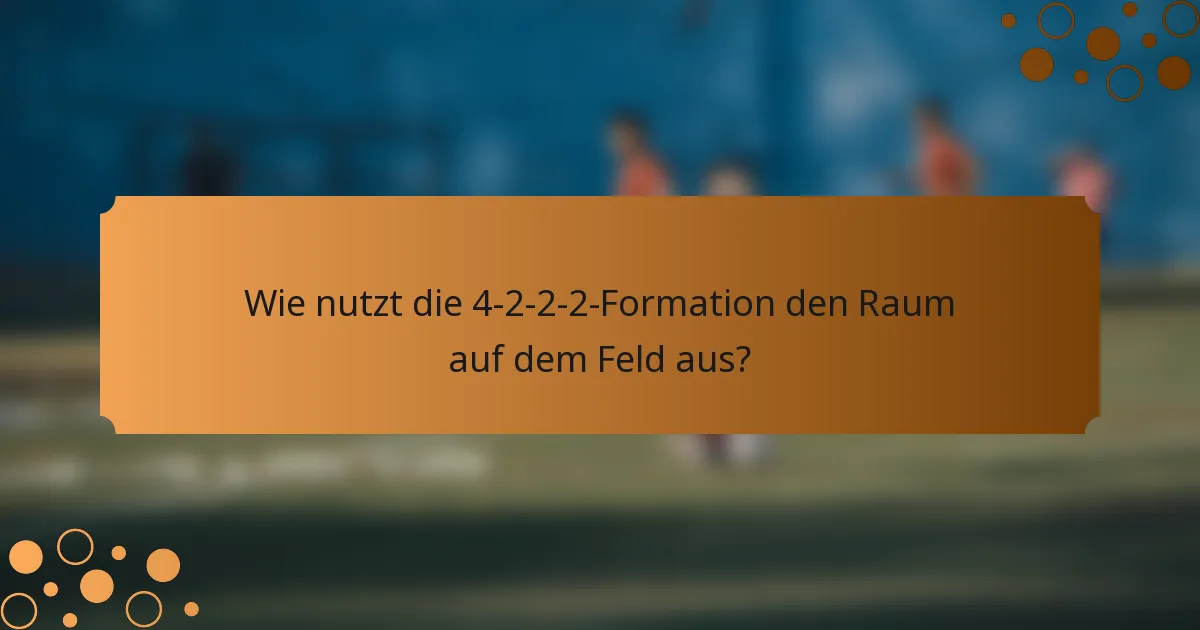 Wie nutzt die 4-2-2-2-Formation den Raum auf dem Feld aus?