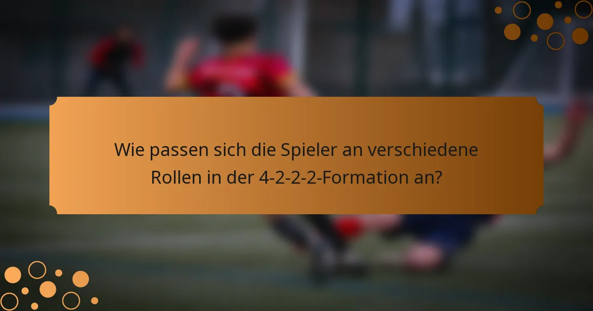 Wie passen sich die Spieler an verschiedene Rollen in der 4-2-2-2-Formation an?