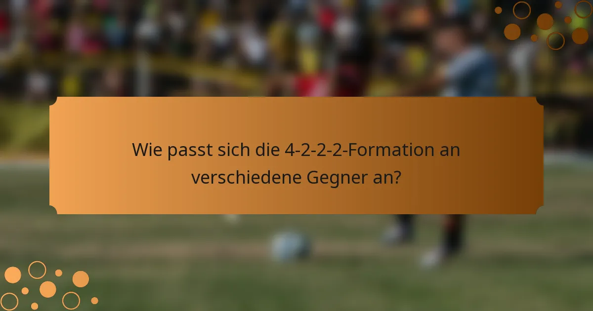 Wie passt sich die 4-2-2-2-Formation an verschiedene Gegner an?