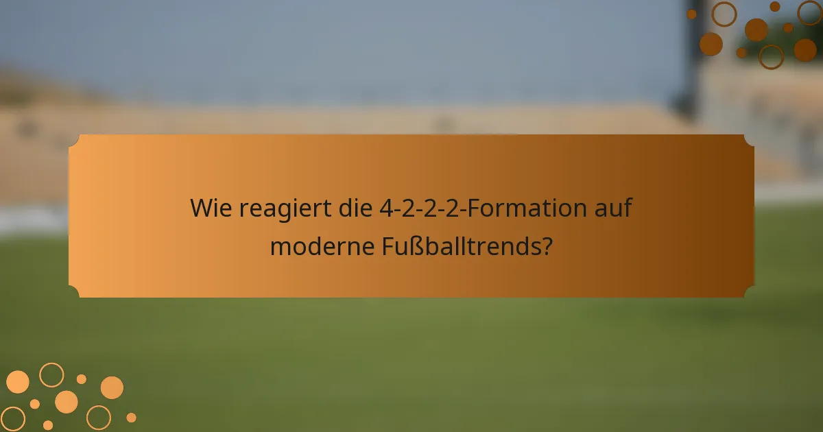 Wie reagiert die 4-2-2-2-Formation auf moderne Fußballtrends?