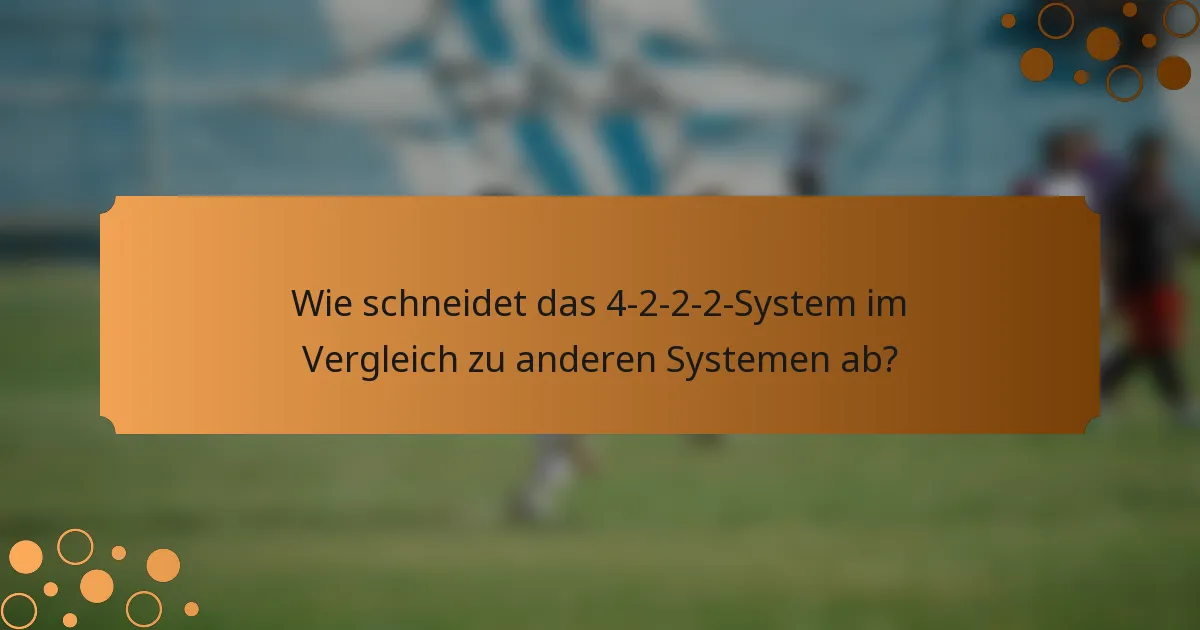 Wie schneidet das 4-2-2-2-System im Vergleich zu anderen Systemen ab?