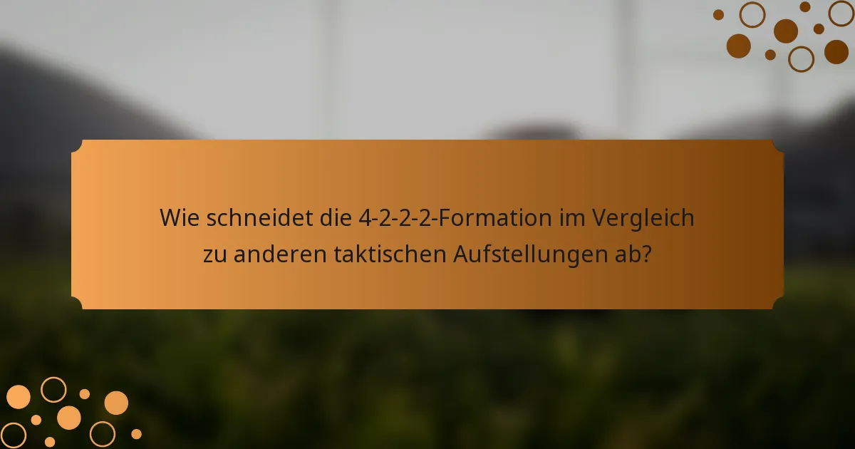 Wie schneidet die 4-2-2-2-Formation im Vergleich zu anderen taktischen Aufstellungen ab?