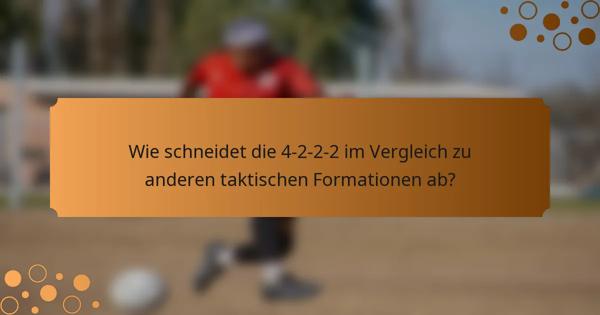 Wie schneidet die 4-2-2-2 im Vergleich zu anderen taktischen Formationen ab?