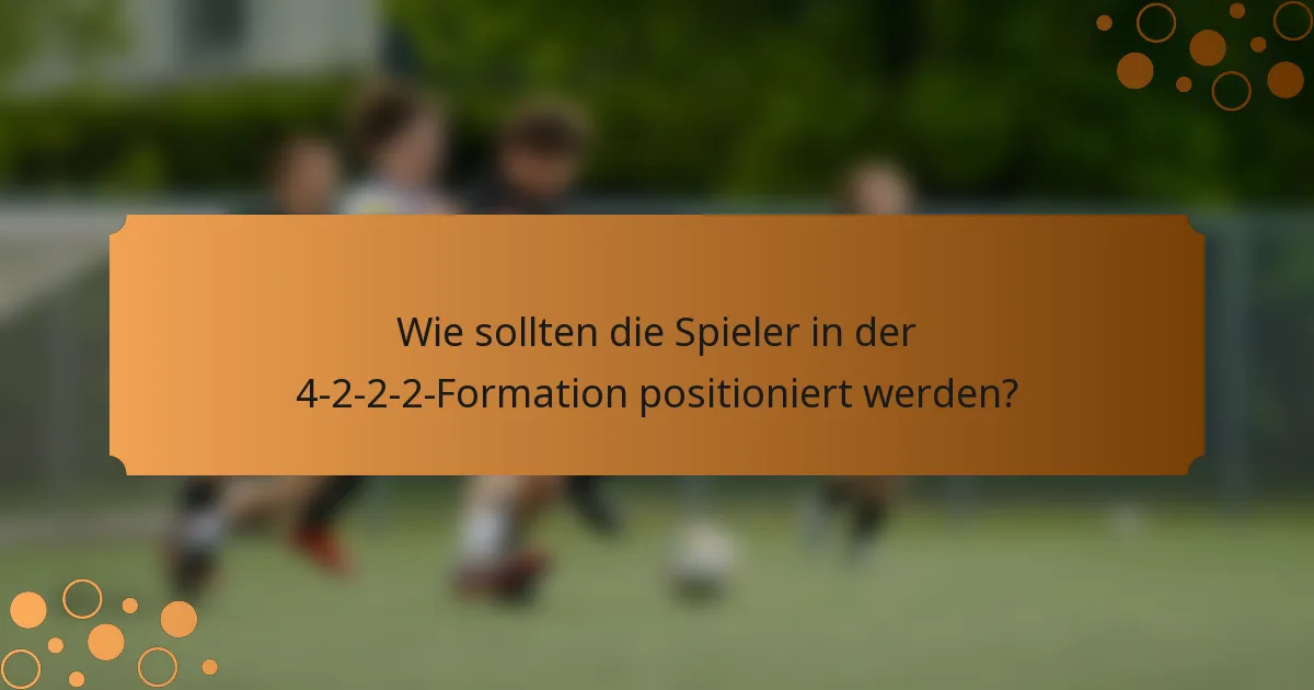 Wie sollten die Spieler in der 4-2-2-2-Formation positioniert werden?