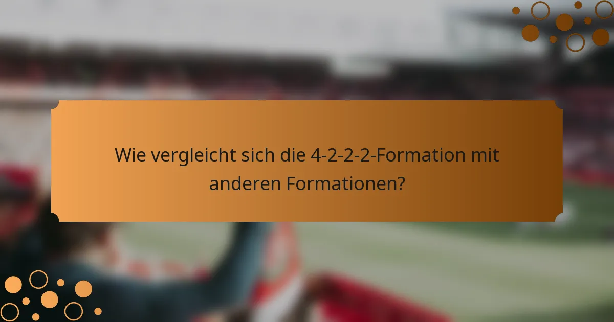Wie vergleicht sich die 4-2-2-2-Formation mit anderen Formationen?