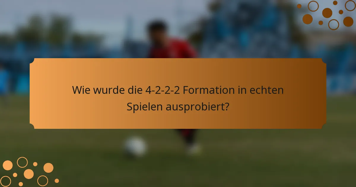 Wie wurde die 4-2-2-2 Formation in echten Spielen ausprobiert?